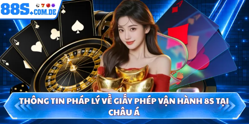 Thông tin pháp lý về giấy phép vận hành 8S tại châu Á 